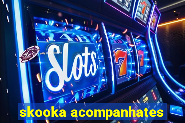 skooka acompanhates